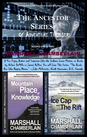 The Ancestor Series of Adventure Thrillers: 2-Book Set: (Book I: The Mountain Place of Knowledge; Book II: The Ice Cap and the Rift)【電子書籍】[ Marshall Chamberlain ]