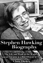 Stephen Hawking Biography: The Life and Work of the World’s Famous Scientist in a Brief History of Time【電子書籍】 Chris Dicker