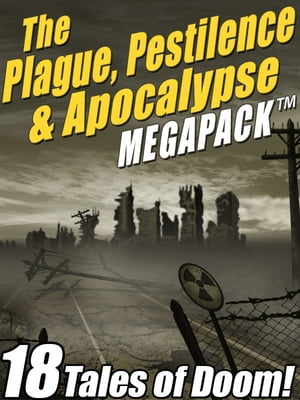 The Plague, Pestilence Apocalypse MEGAPACK 18 Tales of Doom【電子書籍】 Robert Reed