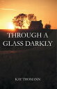 Through a Glass Darkly【電子書籍】 Kay Thomann