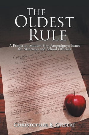 The Oldest Rule A Primer on Student First Amendment Issues for Attorneys and School Officials