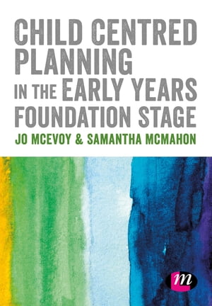 Child Centred Planning in the Early Years Foundation Stage【電子書籍】[ Jo McEvoy ]