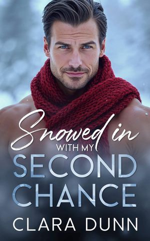 Snowed in with my Second Chance A Billionaire Holiday Romance【電子書籍】[ Clara Dunn ]