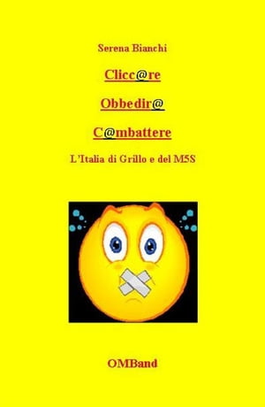 Cliccare Obbedire Combattere L'Italia di Grillo e del M5S【電子書籍】[ Serena Bianchi ]