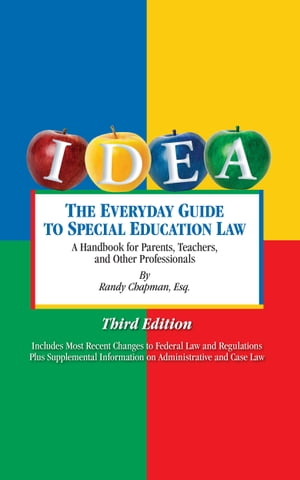 The Everyday Guide to Special Education Law: A Handbook for Parents, Teachers and Other Professionals, Third EditionŻҽҡ[ Randy Chapman, Esq. ]