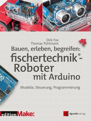 Bauen, erleben, begreifen: fischertechnik®-Roboter mit Arduino