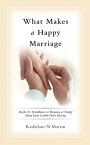 What Makes a Happy Marriage Maybe It’s Friendliness or Romance or Simply Being Extra Lovable That’s Missing【電子書籍】[ Radzilani N Martin ]