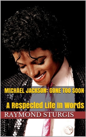 Michael Jackson: Gone Too Soon: A Respected Life In Words