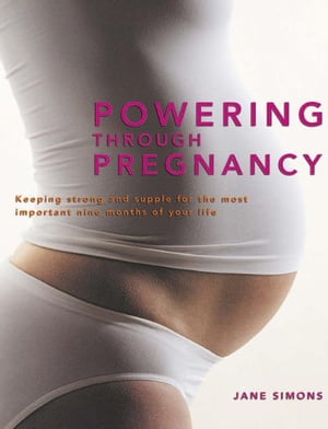 Powering through Pregnancy Keeping strong and supple for the most important nine months of your life