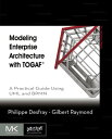 Modeling Enterprise Architecture with TOGAF A Practical Guide Using UML and BPMN【電子書籍】 Philippe Desfray