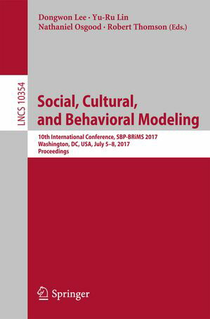 Social, Cultural, and Behavioral Modeling 10th International Conference, SBP-BRiMS 2017, Washington, DC, USA, July 5-8, 2017, Proceedings【電子書籍】