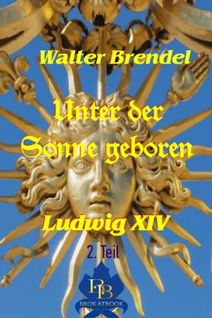 Unter der Sonne geboren - 2. Teil Ludwig XIV【