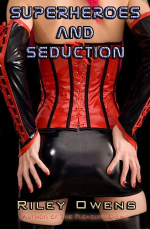 Superheroes and Seduction: A Tale of Bondage and Sex