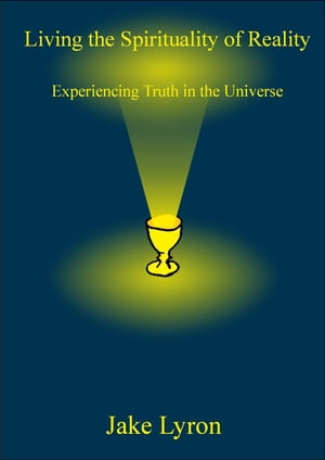ŷKoboŻҽҥȥ㤨Living the Spirituality of Reality: Experiencing Truth in the UniverseŻҽҡ[ Jake Lyron ]פβǤʤ131ߤˤʤޤ