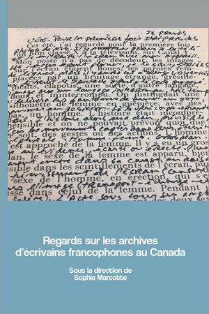 Regards sur les archives d’écrivains francophones au Canada