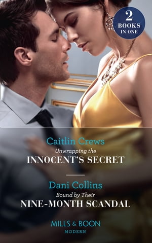 Unwrapping The Innocent 039 s Secret / Bound By Their Nine-Month Scandal: Unwrapping the Innocent 039 s Secret / Bound by Their Nine-Month Scandal (Mills Boon Modern)【電子書籍】 Caitlin Crews