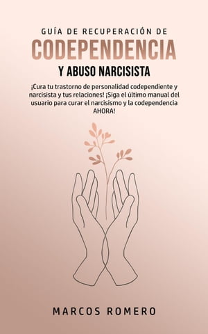 Guía de Recuperación de Codependencia y Abuso Narcisista: ¡Cura tu trastorno de personalidad codependiente y narcisista y tus relaciones!