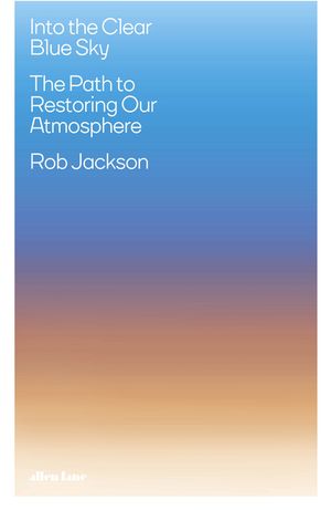 Into the Clear Blue Sky The Path to Restoring Our Atmosphere【電子書籍】 Rob Jackson