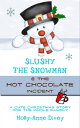 Slushy the Snowman the Hot Chocolate Incident: A Cute Christmas Story for the Whole Family【電子書籍】 Holly-Anne Divey
