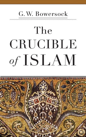 The Crucible of Islam