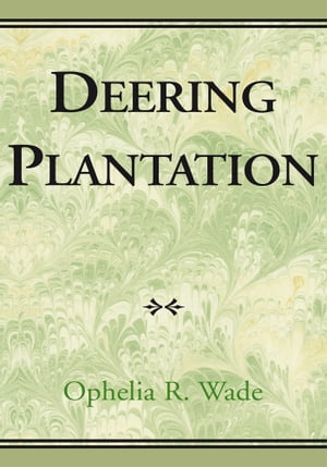 Deering Plantation Sixty Thousand Acres in the Bootheel of Missouri【電子書籍】[ Ophelia R. Wade ]