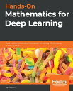 Hands-On Mathematics for Deep Learning Build a solid mathematical foundation for training efficient deep neural networks