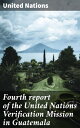 Fourth report of the United Nations Verification Mission in Guatemala【電子書籍】[ United Nations ]