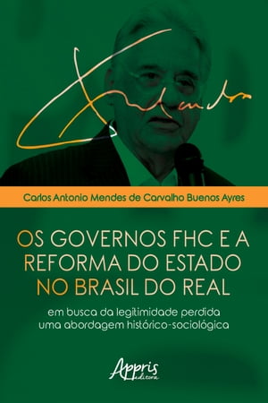 Os Governos FHC e a Reforma do Estado no Brasil do Real: Em Busca da Legitimidade Perdida - Uma Abordagem Hist?rico-Sociol?gica