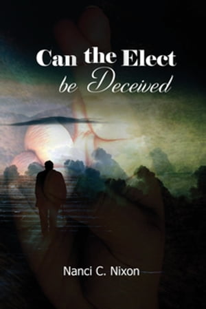 Can the Elect be Deceived【電子書籍】[ Nan