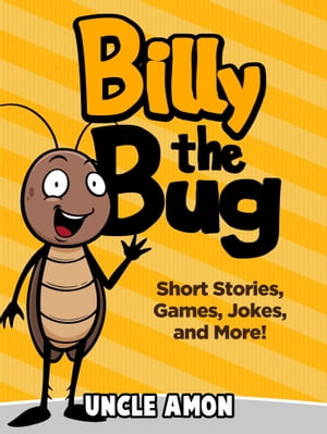 Billy the Bug: Short Stories, Games, Jokes, and More!【電子書籍】[ Uncle Amon ]