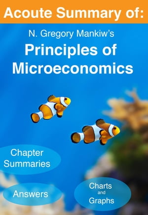 Acoute Summary of: N. Gregory Mankiw 039 s Principles of Microeconomics (7th edition)【電子書籍】 Acoute Summary