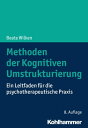 Methoden der Kognitiven Umstrukturierung Ein Leitfaden f?r die psychotherapeutische Praxis