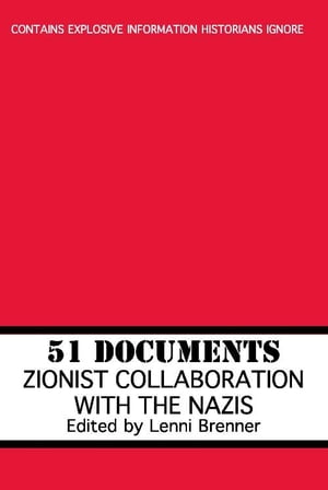 51 Documents Zionist Collaboration with the Nazis【電子書籍】[ Lenni Brenner ]