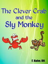 The Clever Crab and the Sly Monkey【電子書籍】[ F. Kuhn, RN ]