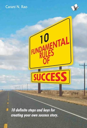 10 Fundamental Rules Of Success 10 definite keys for creating your own success story