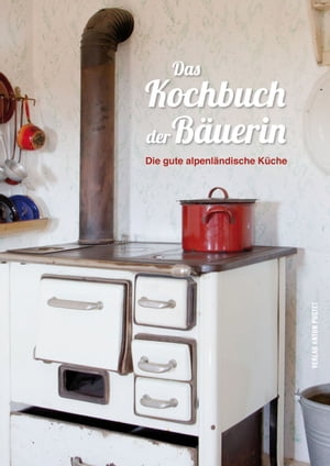 Das Kochbuch der B?uerin Die gute alpenl?ndische K?cheŻҽҡ