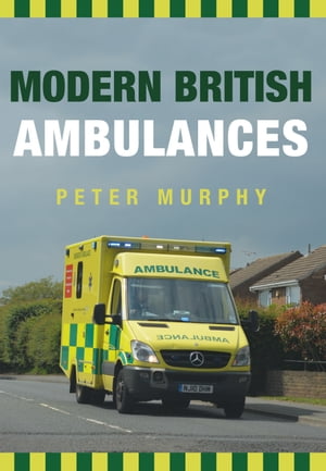 Modern British Ambulances【電子書籍】[ Peter Murphy ]