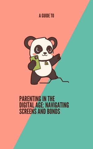 A Guide To Parenting In The Digital Age: Navigating Screens and Bonds