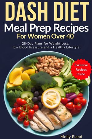 DASH Diet Meal Prep Recipes for Women Over 40