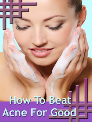 How To Beat Acne For Good