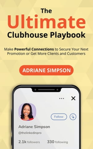 ŷKoboŻҽҥȥ㤨The Ultimate Clubhouse Playbook Make Powerful Connections to Secure Your Next Promotion or Get More Clients and CustomersŻҽҡ[ Adriane Simpson ]פβǤʤ415ߤˤʤޤ