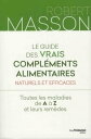 Le guide des vrais compl?ments alimentaires - Naturels et efficaces : Toutes les maladies de A ? Z e