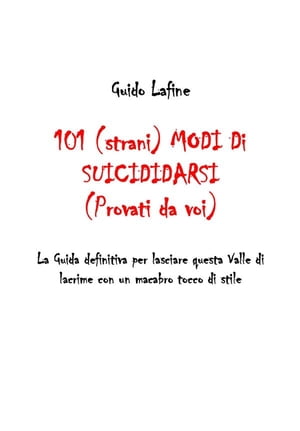 楽天楽天Kobo電子書籍ストア101 （strani） modi di suicidarsi （Provati da voi） La Guida definitiva per lasciare questa Valle di lacrime con un macabro tocco di stile【電子書籍】[ Guido Lafine ]