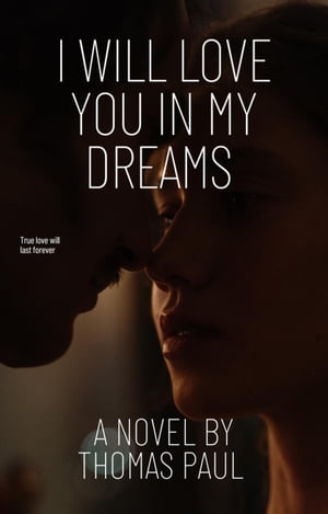 I Will Love You In My Dreams【電子書籍】 ThomasPaul