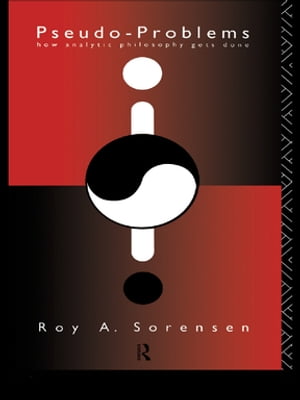 Pseudo-Problems How Analytic Philosophy Gets Done【電子書籍】[ Roy A. Sorensen ]