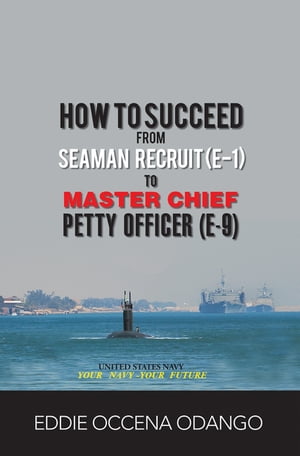 How to Succeed from Seaman Recruit (E-1) to Master Chief Petty Officer (E-9)