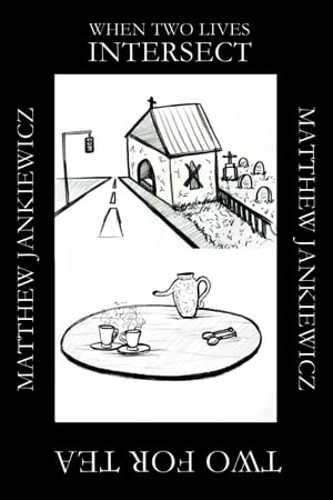 Two for Tea / When Two Lives IntersectŻҽҡ[ Matthew Jankiewicz ]