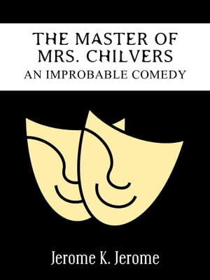 The Master Of Mrs. Chilvers An Improbable Comedy