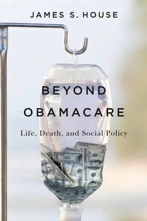 Beyond Obamacare Life, Death, and Social Policy