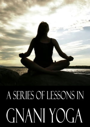 A Series Of Lessons in Gnani Yoga